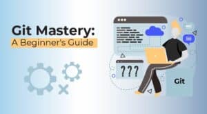 Mastering Version Control with Git: A Comprehensive Guide for Beginners