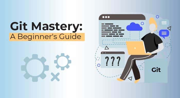 Mastering Version Control with Git: A Comprehensive Guide for Beginners