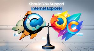 Should you support Internet Explorer