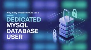 Why Every Website Should Use a Dedicated MySQL Database User with Limited Permissions
