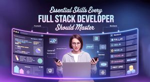 Essential Skills Every Full Stack Developer Should Master