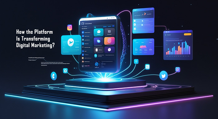 How Is the Platform Transforming Digital Marketing?