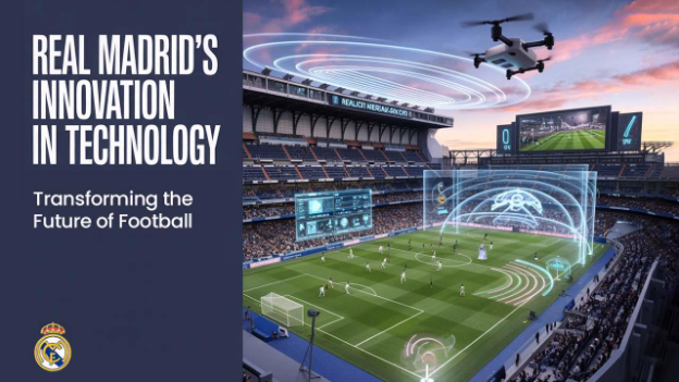 Real Madrid’s Innovation in Technology: Transforming the Future of Football