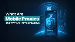 What Are Mobile Proxies and Why Are They So Powerful? 
