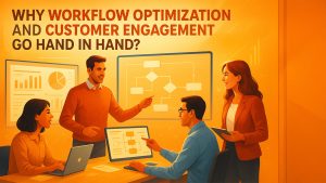 Optimizing Workflows and Customer Engagement for Better Results 