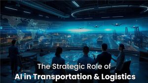 The Strategic Role of AI in Transportation and Logistics