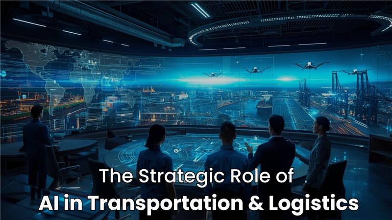 The Strategic Role of AI in Transportation and Logistics