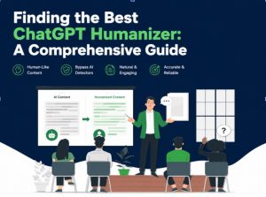 Finding the Best ChatGPT Humanizer: A Comprehensive Guide
