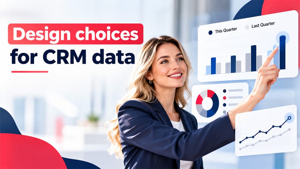 Design choices for CRM data