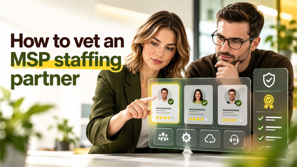 How to vet an MSP staffing partner 