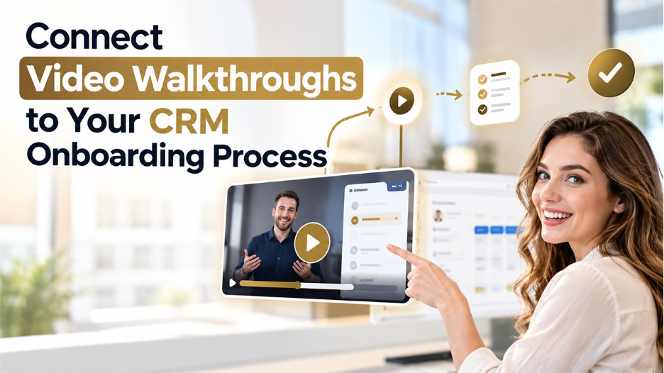 Connect Video Walkthroughs to Your CRM Onboarding Process
